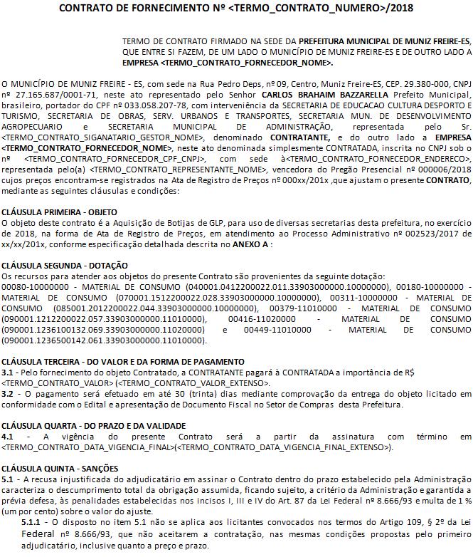 ANEXO VI - MINUTA DE CONTRATO CONTRATO DE FORNECIMENTO Nº <TERMO_CONTRATO_NUMERO>/2018 TERMO DE CONTRATO FIRMADO NA SEDE DA PREFEITURA MUNICIPAL DE MUNIZ FREIRE-ES, QUE ENTRE SI FAZEM, DE UM LADO O