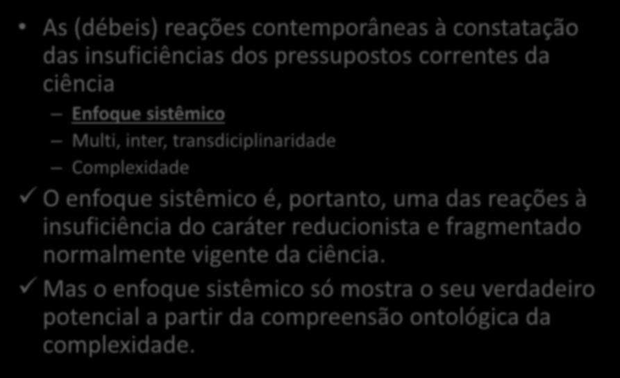 A ciência contemporânea (II) As (débeis) reações contemporâneas à constatação das insuficiências dos pressupostos correntes da ciência Enfoque sistêmico Multi, inter, transdiciplinaridade