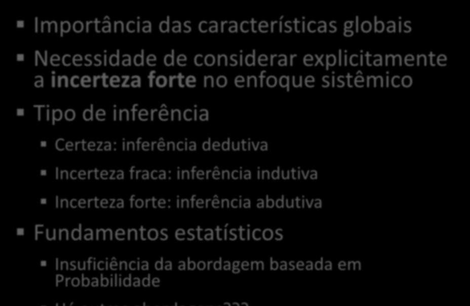 Complexidade: consequências metodológicas sobre o enfoque sistêmico Importância das características globais Necessidade de considerar explicitamente a incerteza forte no enfoque sistêmico Tipo