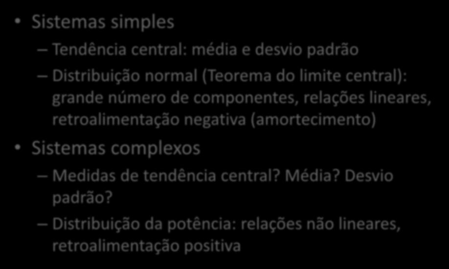 Caracterização estatística de Sistemas simples sistemas complexos Tendência central: média e desvio padrão Distribuição normal (Teorema do limite central): grande número de componentes, relações