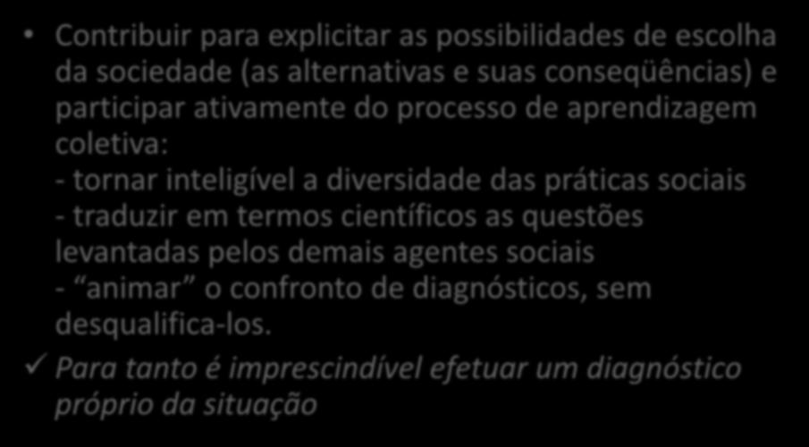 Aplicação do enfoque sistêmico por pesquisadores e técnicos Contribuir para explicitar as possibilidades de escolha da sociedade (as alternativas e suas conseqüências) e participar ativamente do