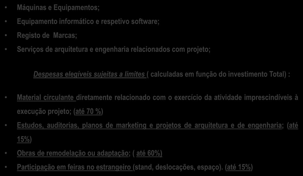 Despesas Elegíveis FEDER Máquinas e Equipamentos; Equipamento informático e respetivo software; Registo de Marcas; Serviços de arquitetura e engenharia relacionados com projeto; Despesas elegíveis