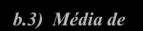 b.3) Média de dados agrupados em tabelas de distribuição de frequências Definição: A média de uma