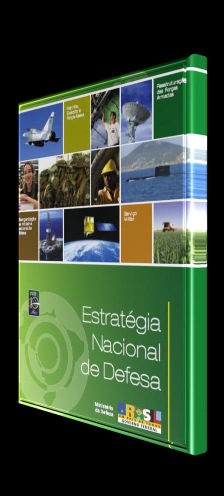 ESTRATÉGIA NACIONAL DE DEFESA Capacitar a indústria nacional de material de defesa