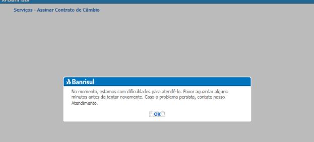 4. Indisponibilidade do Sistema Solução : Contatar Central de Atendimento Relacionamento com Clientes (51) 3213-0553. 5.