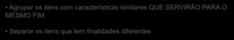 Orientações Preenchimento da Planilha Agrupar os itens com características similares QUE SERVIRÃO PARA O