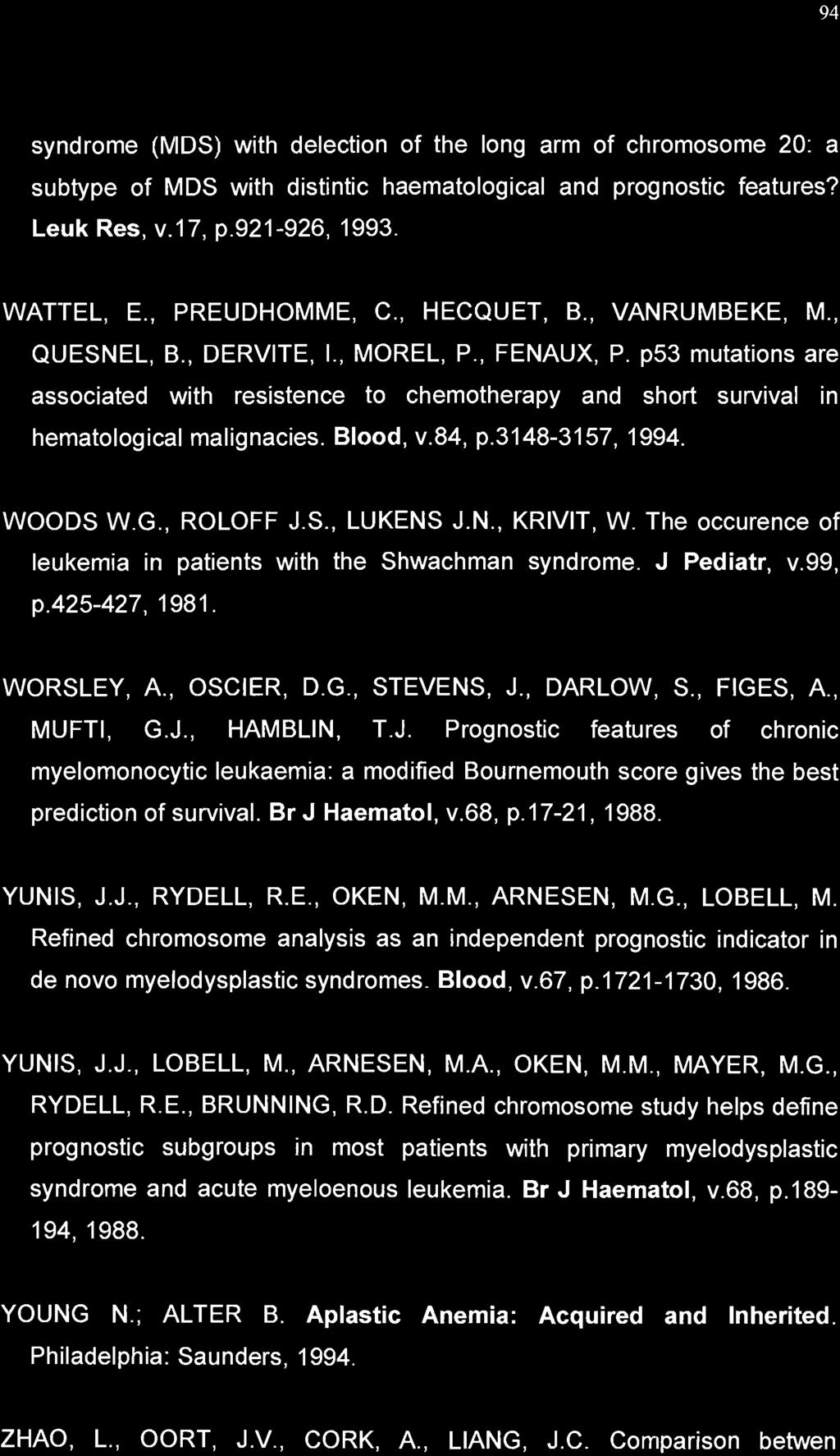 94 syndrome (MOS) with delection of the long arm of chromosome 20: a subtype of MOS with distintic haematological and prognostic features? Leuk Res, v.17, p.921-926, 1993. WATTEL, E., PREUOHOMME, C.