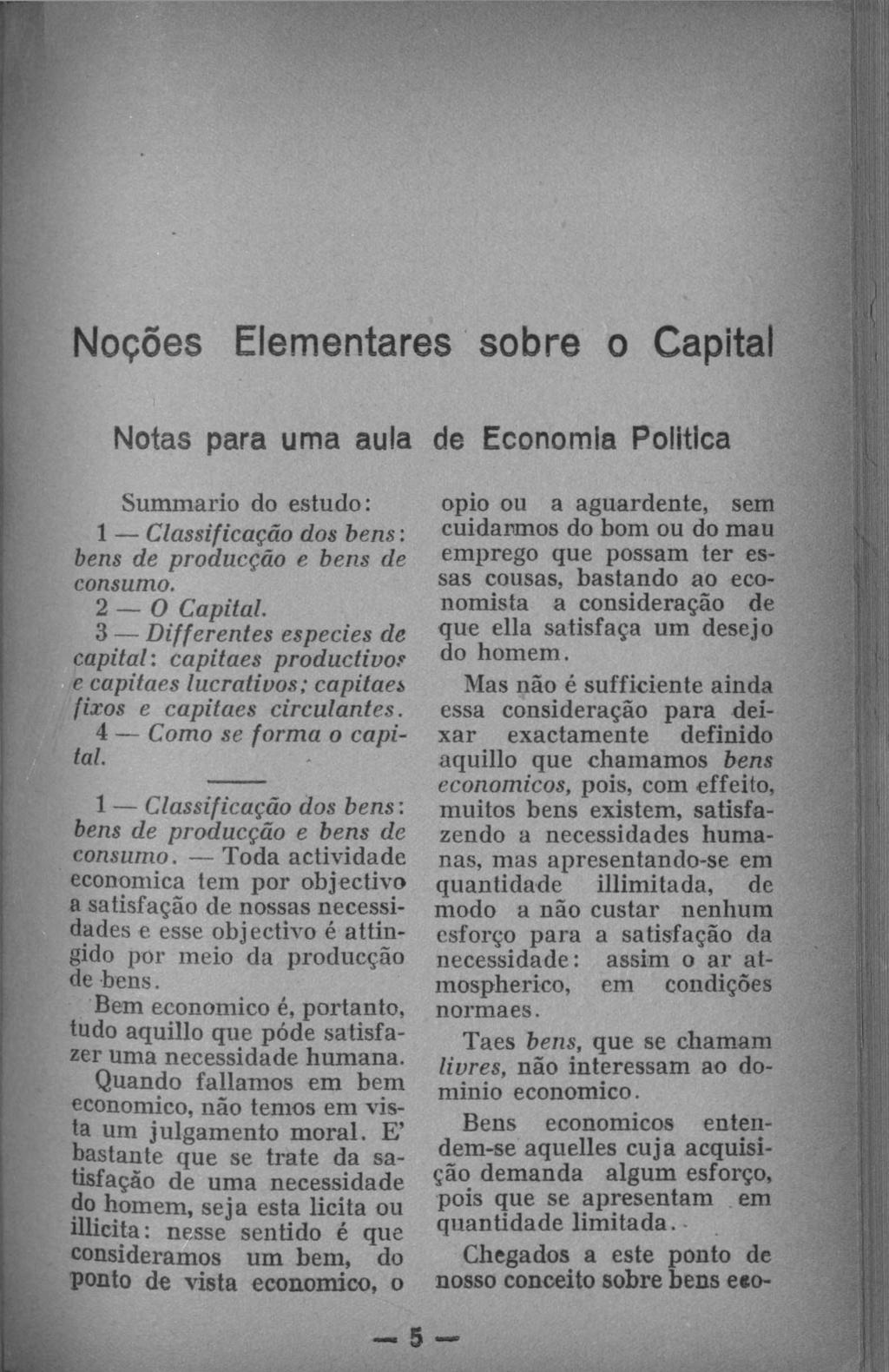 Noções Elementares sobre o Capital Notas para uma aula Summario do estudo: 1 Classificação dos bens: bens de producção e bens de consumo. 2 O Capital.