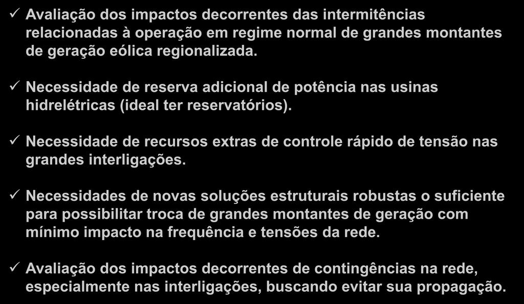 Questões Relevantes Avaliação dos impactos decorrentes das intermitências relacionadas à operação em regime normal de grandes montantes de geração eólica regionalizada.