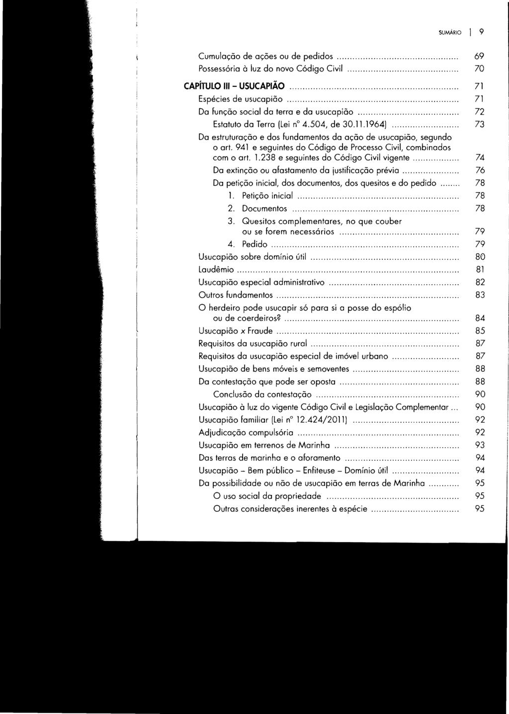 SUMÁRIO I 9 Cumulação de ações ou de pedidos... Possessória à luz do novo Código Civil... 69 70 CAPíl1JLO 111 - USUCAPIÃO... Espécies de usucapião............ Da Função social da terra e da usucapião.