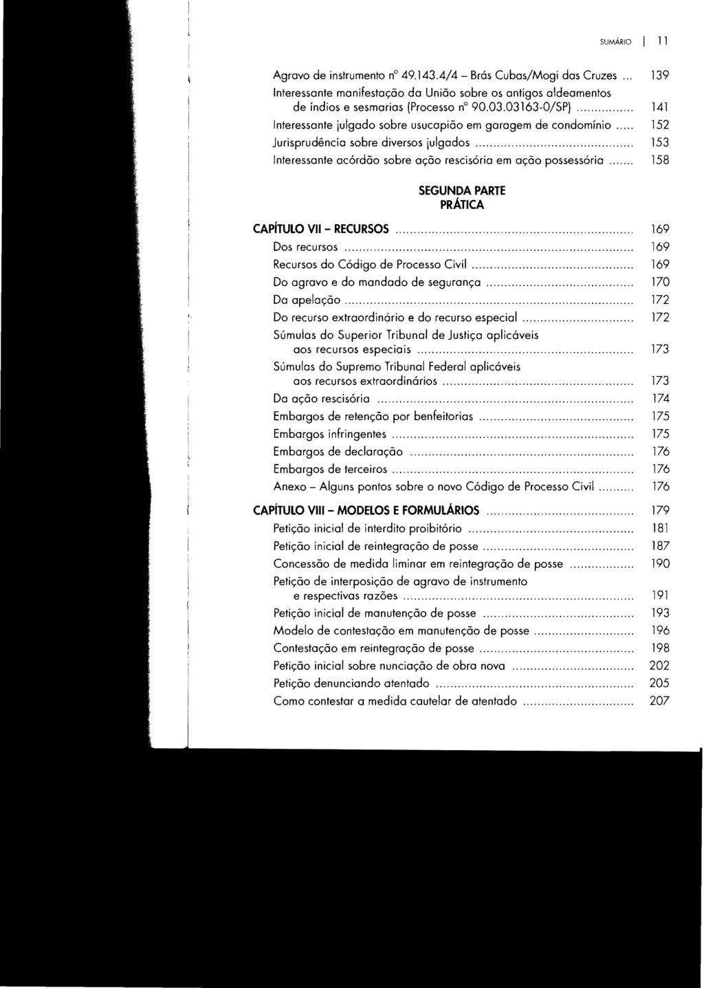 SUMÁRIO 11 Agravo de instrumento n 49.143.4/4 - Brás Cubas/Mogi das Cruzes... Interessante manifestação da União sobre os antigos aldeamentos de índios e sesmarias (Processo n 90.03.03163.0/SP).