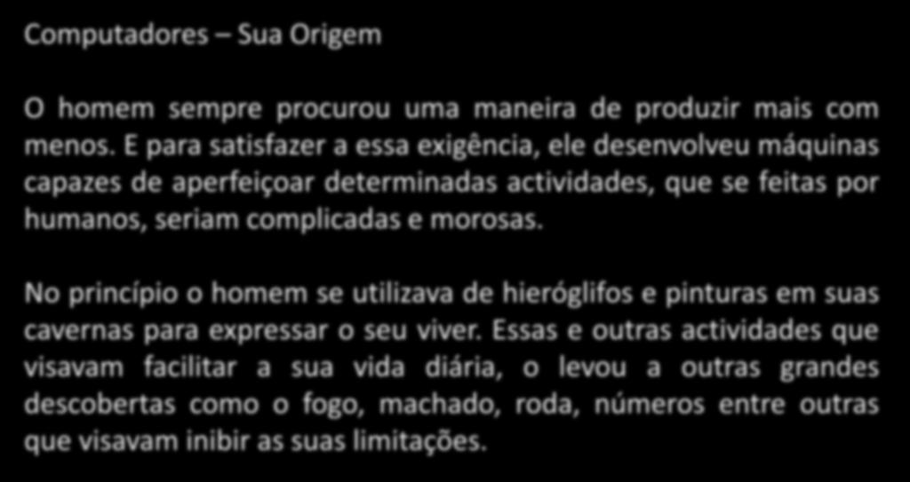 Computadores Sua Origem O homem sempre procurou uma maneira de produzir mais com menos.