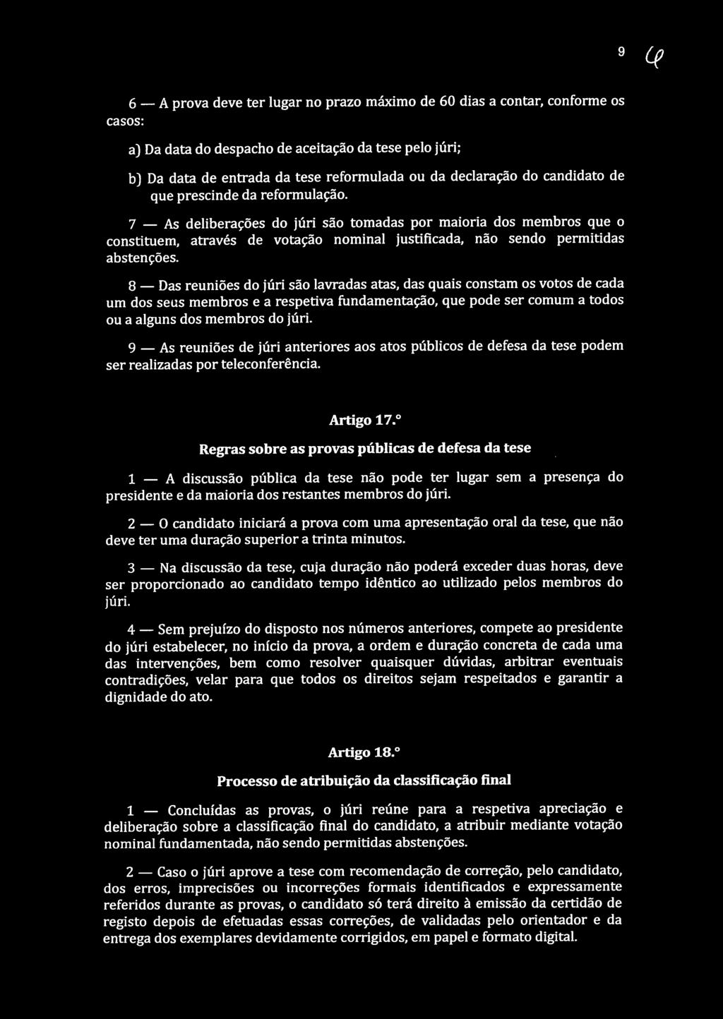 8 Das reuniões do júri são lavradas atas, das quais constam os votos de cada um dos seus membros e a respetiva fundamentação, que pode ser comum a todos ou a alguns dos membros do júri.