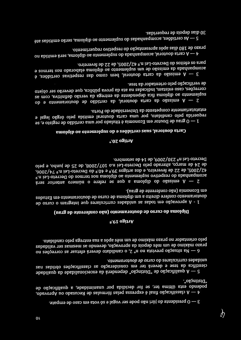 situação prevista no n 2, o candidato deverá efetuar as correções no certidões, acompanhadas do suplemento ao diploma, serão emitidas até aprovação em todas as unidades curriculares que integram o