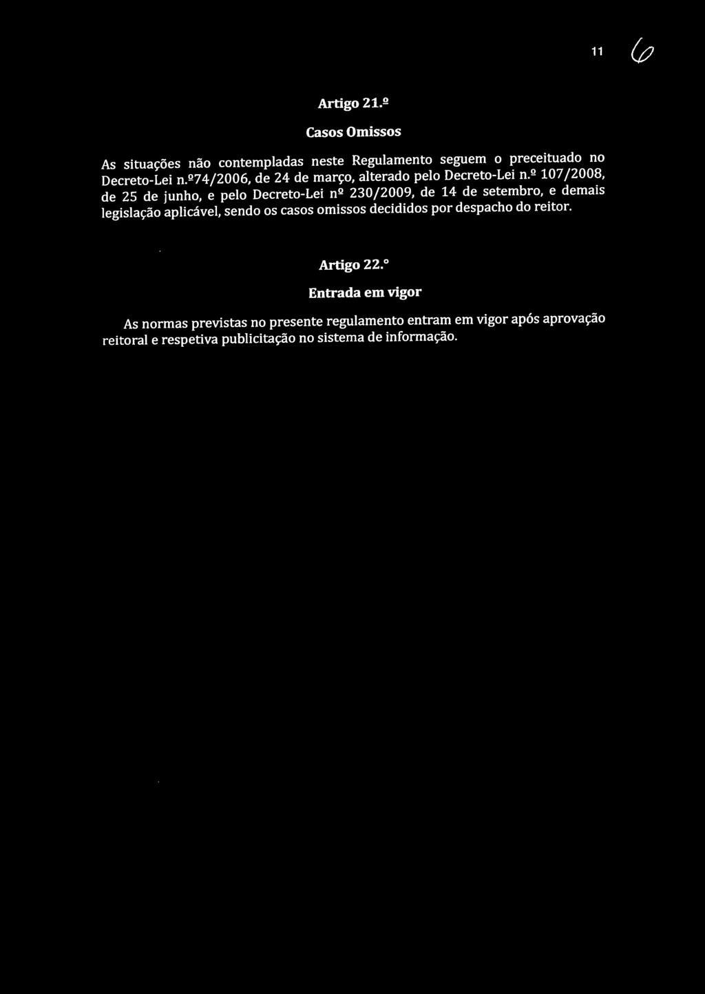 107/2008, de 25 de junho, e pelo Decreto-Lei n 230/2009, de 14 de setembro, e demais legislação aplicável, sendo os casos