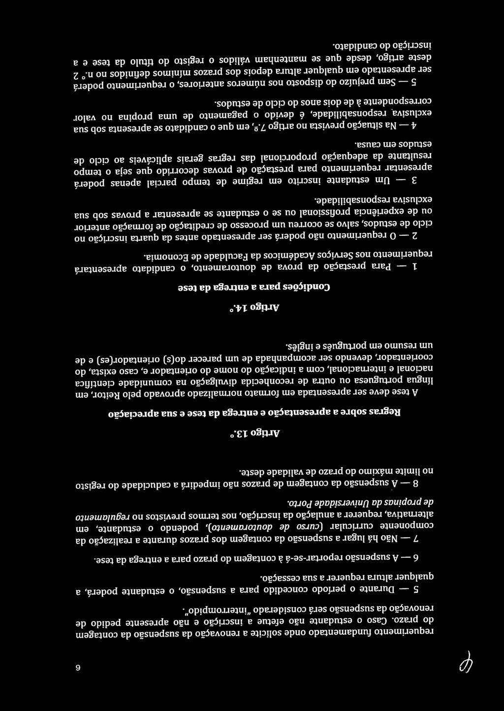 o período concedido para a suspensão, o estudante poderá, a componente curricular (curso de doutoramento), podendo o estudante, em alternativa, requerer a anulação da inscrição, nos termos previstos