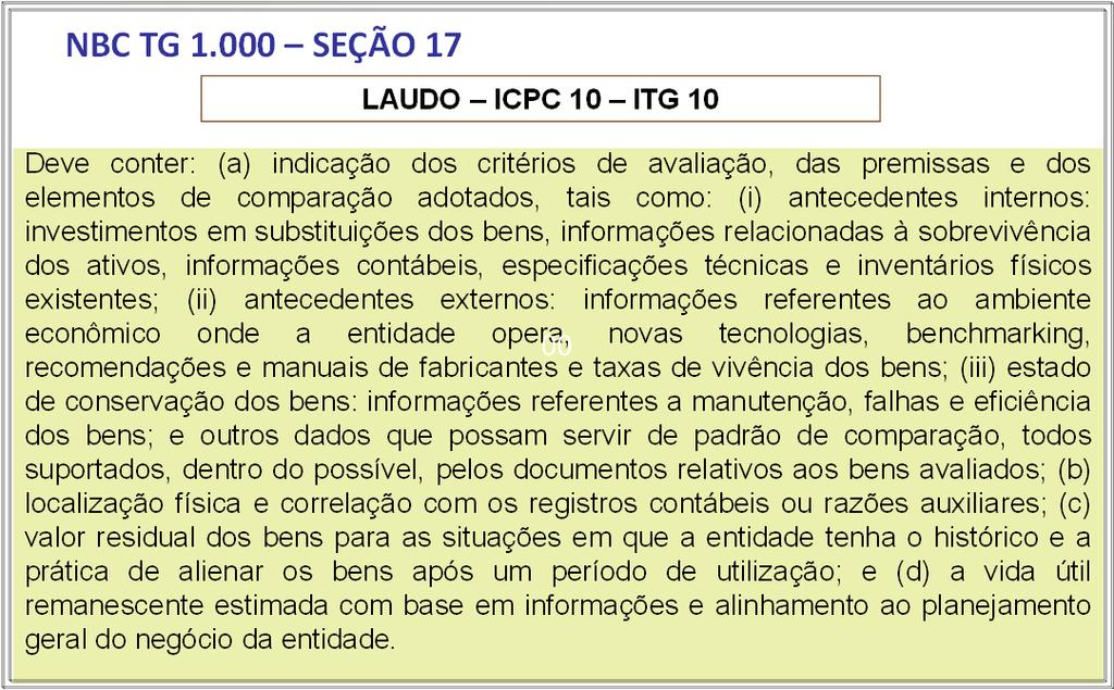 NBC TG 1.000 SEÇÃO 17 AVALIADORES ICPC 10 ITG 10 Consideram-se avaliadores aqueles especialistas que tenham experiência, competência profissional, objetividade e conhecimento técnico dos bens.