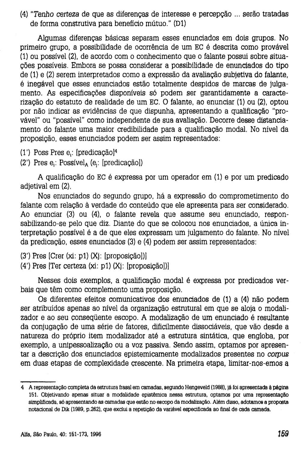 (4) "Tenho certeza de que as diferenças de interesse e percepção... serão tratadas de forma construtiva para benefício mútuo." (Dl) Algumas diferenças básicas separam esses enunciados em dois grupos.