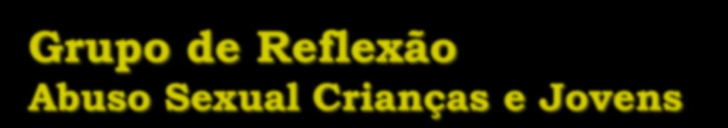 Grupo de Reflexão Abuso Sexual Crianças e Jovens DEPº DE INVESTIGAÇÃO E ACÇÃO PENAL DIAP/Cª PAULA GARCIAX POLICIA JUDICIÁRIA PJ Coimbra INSTITUTO NACIONAL DE MEDICINA LEGAL INML CAMILO OLIVEIRAX