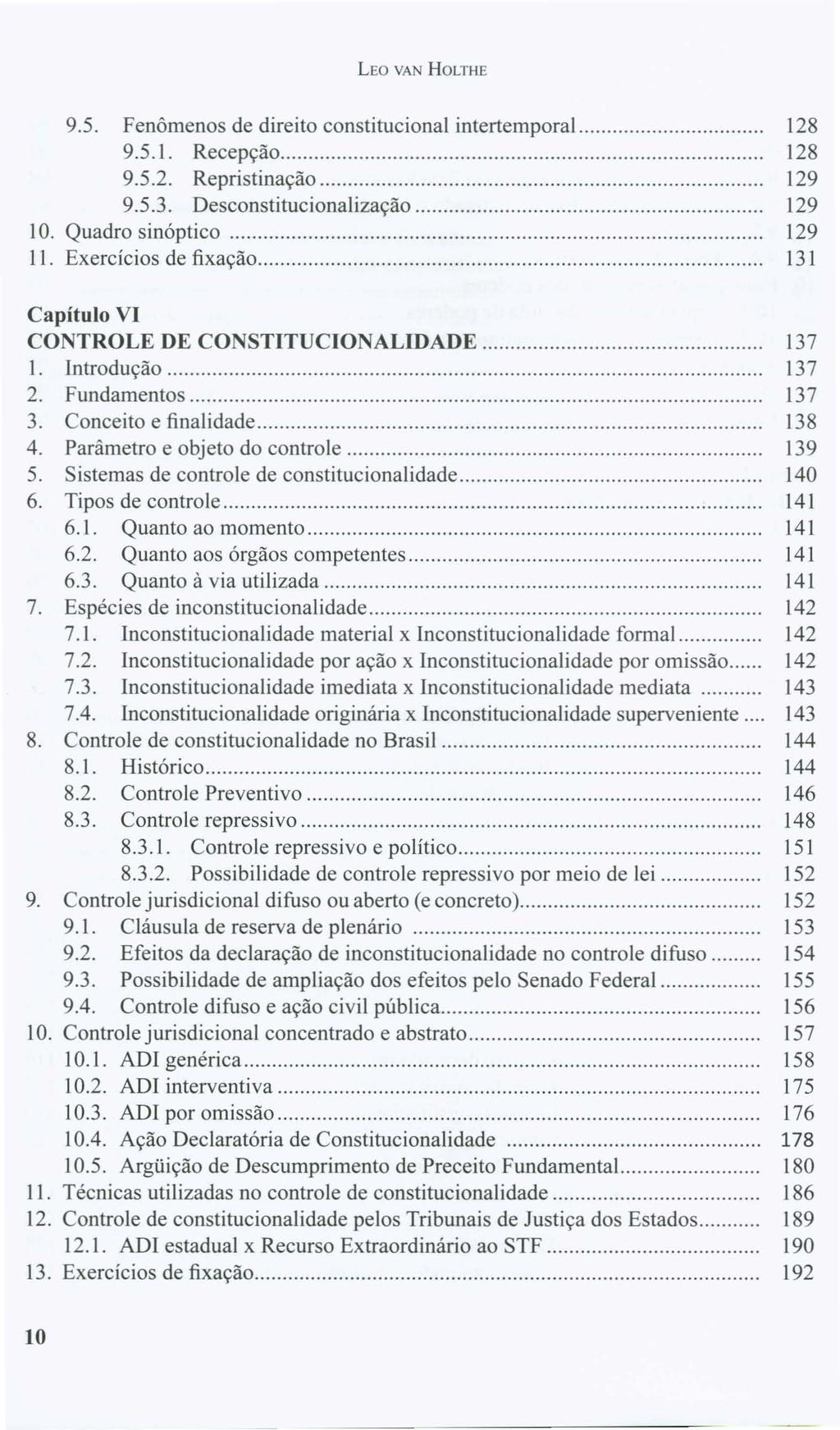 LEO VAN HOLTHE 9.5. Fenômenos de direito constitucional intertemporal... 128 9.5.1. Recepção... 128 9.5.2. Repristinação 129 9.5.3. Desconstitucionalização 129 10. Quadro sinóptico 129 11.