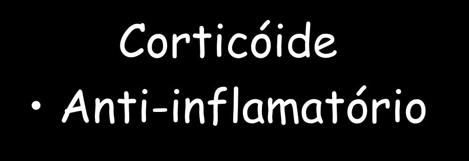Associação Corticóide-Antibiótico Corticóide + Anti-inflamatório