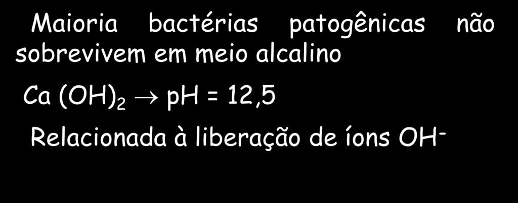 Hidróxido de cálcio Atividades Biológicas Contato direto Ação antibacteriana Maioria bactérias patogênicas não sobrevivem em