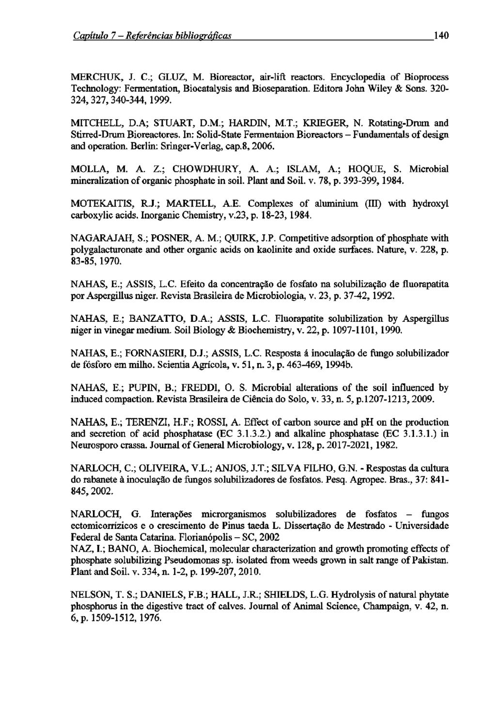 Canítião 7 Referências hibliozráficas 140 MERCHUK, J. C.; GLUZ, M. Bioreactor, air-lift reactors. Encyclopedia of Bioprocess Technology: Fermentation, Biocatalysis and Bioseparation.