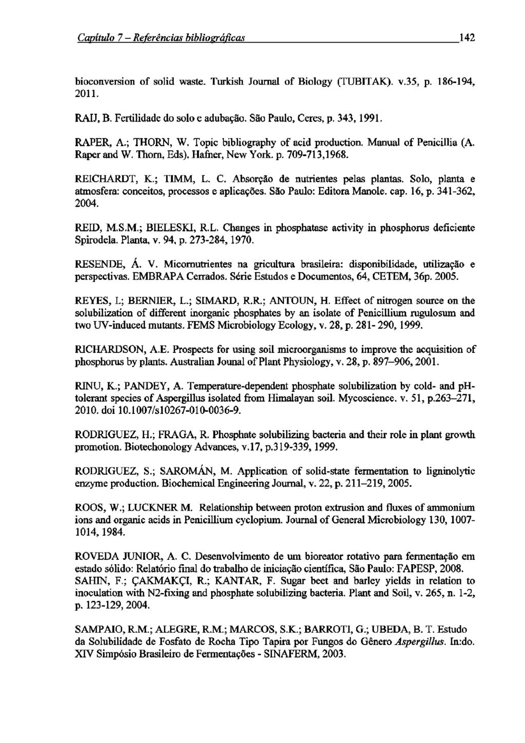 Canítião 7 Referências hibliozráficas 142 bioconversion of solid waste. Turkish Journal of Biology (TUBITAK). v.35, p. 186-194. 2011. RAIJ, B. Fertilidade do solo e adubação. São Paulo, Ceres, p.