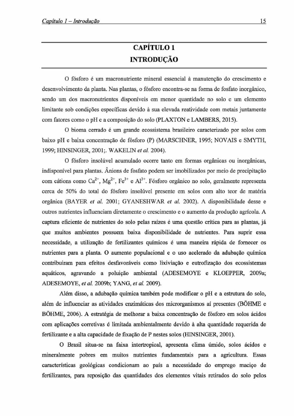 Capítulo 1 - Introdução 15 CAPÍTULO 1 INTRODUÇÃO O fósforo é um macronutriente mineral essencial à manutenção do crescimento e desenvolvimento da planta.