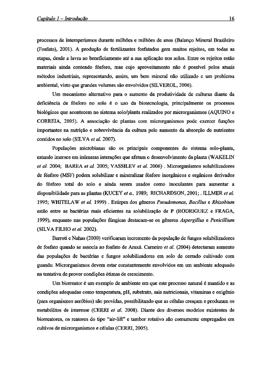 Capítulo 1 Introdução 16 processos de intemperismos durante milhões e milhões de anos (Balanço Mineral Brasileiro (Fosfato), 2001).
