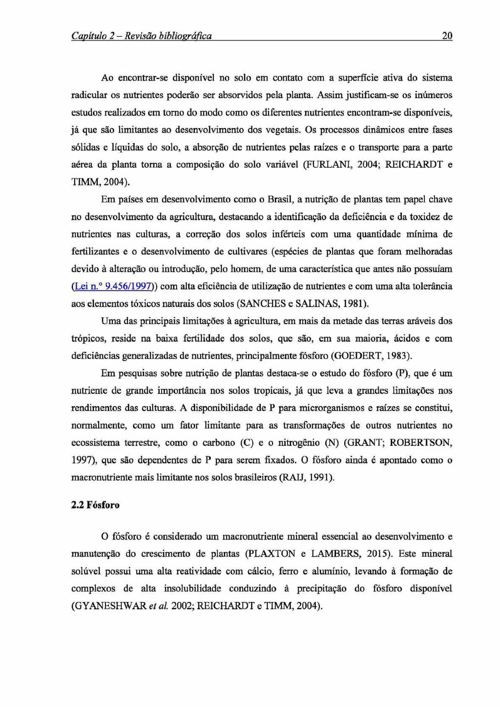 Capítulo 2 - Revisão bibliográfica 2 0 Ao encontrar-se disponível no solo em contato com a superfície ativa do sistema radicular os nutrientes poderão ser absorvidos pela planta.