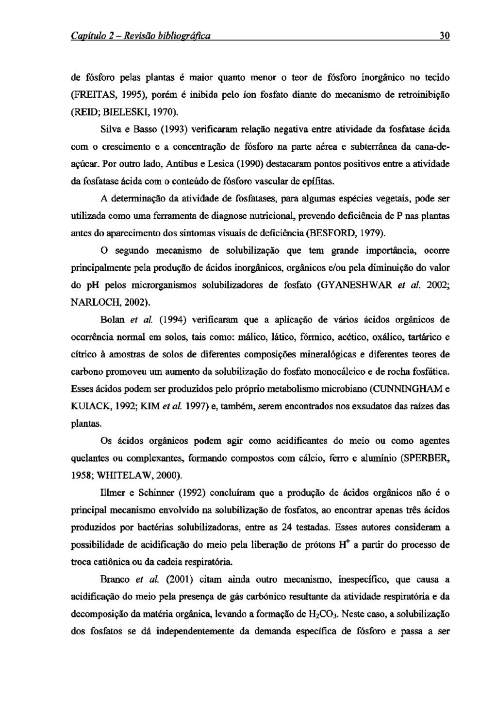 Capítulo 2 Revisão bibliográfica 30 de fósforo pelas plantas é maior quanto menor o teor de fósforo inorgânico no tecido (FREITAS, 1995), porém é inibida pelo íon fosfato diante do mecanismo de