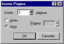 Para inserir uma ou mais páginas, selecione a opção Inserir Página do menu Layout. No quadro de diálogo exibido, entre com a quantidade a inserir e a posição - antes ou após a página atual.