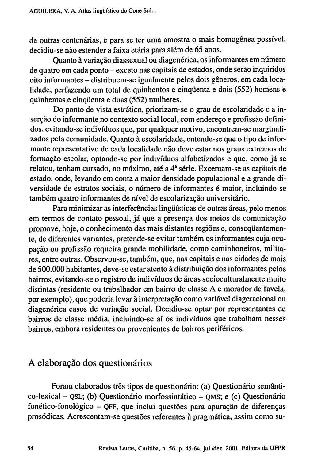 AGUILERA, V. A. Atlas lingüístico do Cone Suide outras centenárias, e para se ter uma amostra o mais homogênea possível, decidiu-se não estender a faixa etária para além de 65 anos.