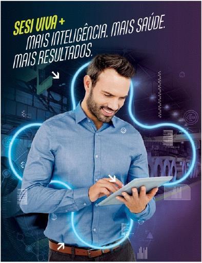 O que é o Sesi Viva+ Internet, mobile, app, central de relacionamento Informações estratégicas, indicadores, dashboards, sistemas embarcados Uma plataforma digital multicanal, inteligente e completa