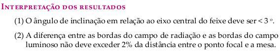 Teste de Colimação e Alinhamento do Eixo Central do Feixe de Raios X - Análise do resultado Posicionar A maior distância entre as bordas do campo luminoso (linha clara na imagem) e as do campo