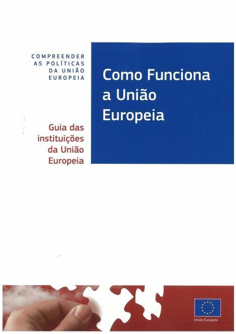1. DESTAQUES Comissão Europeia. Direcção Geral da Comunicação. (2013) Como funciona a União Europeia; compreender as políticas da União Europeia: guia das instituições da União.