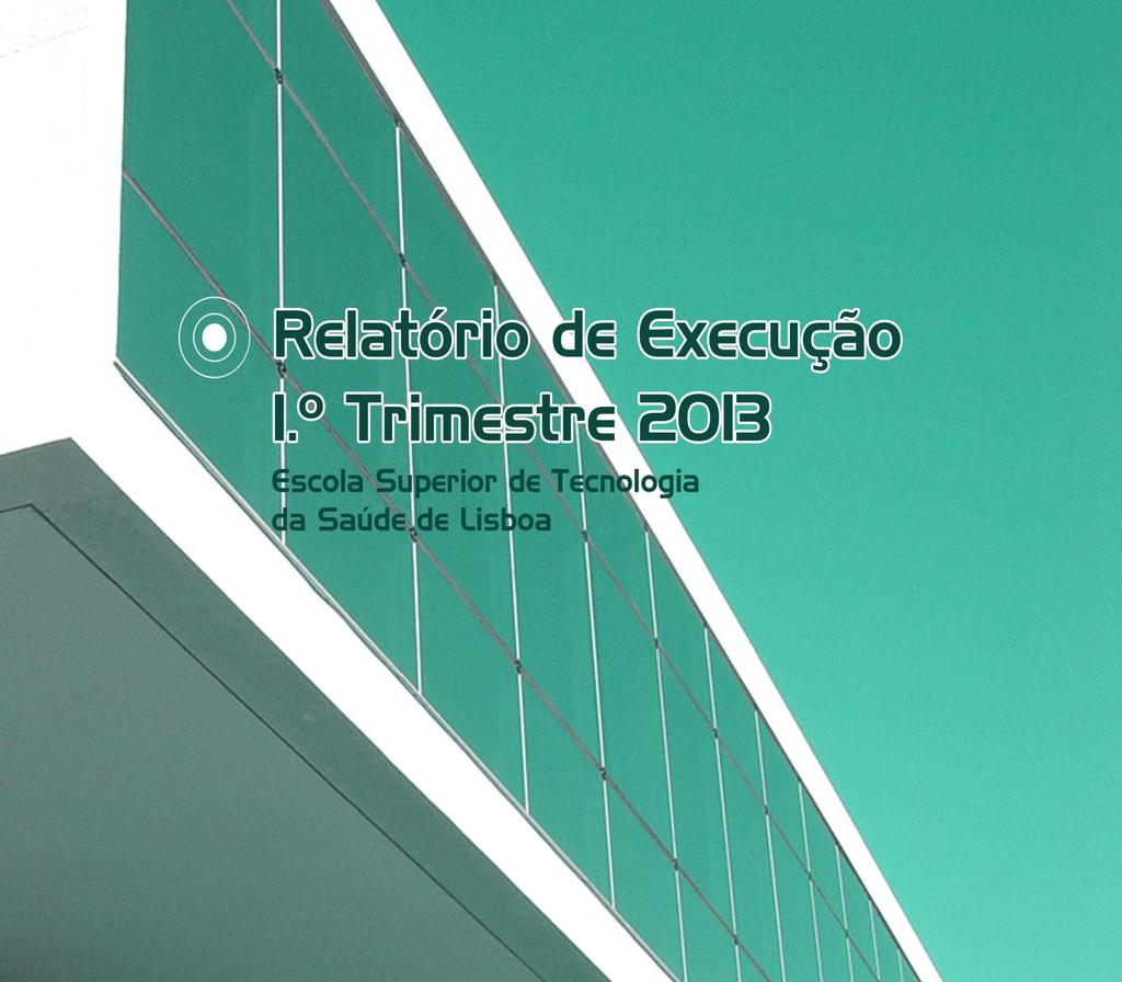 I. Introdução O presente Relatório reporta as atividades da Escola Superior de Tecnologia da Saúde de Lisboa (ESTeSL) realizadas no 1.º trimestre de 2013. Neste 1.