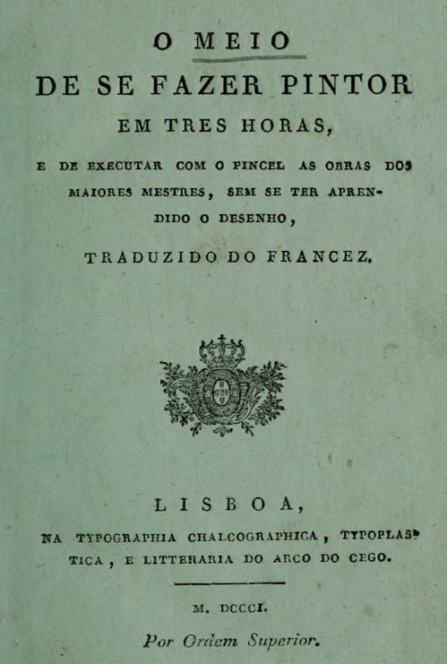 Figura 1.8 Capa de: Vispré, F.-X. 1801. O meio de se fazer pintor em tres horas Lisboa: Na Tipographia Chalcographica, Typoplastica, e Litteraria do Arco do Cego. Disponível em: https://archive.