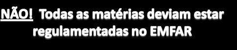 8,56 Sim! É adequado / razoável 77,34 Não! Todas as matérias deviam estar regulamentadas no EMFAR 14,10 Não sei / Não Respondo 30.