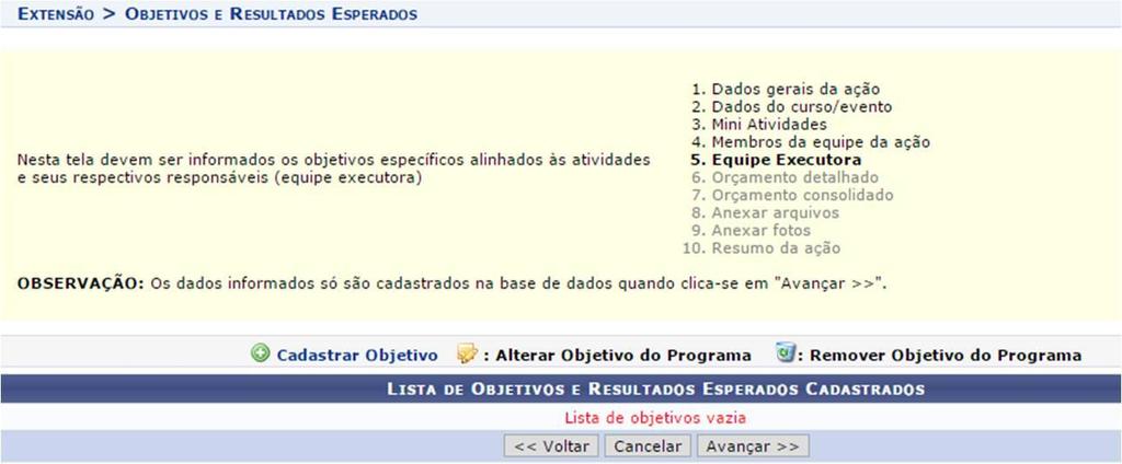 5. Objetivos Específicos alinhados às atividades e seus respectivos responsáveis (equipe executora) Nas próximas telas o proponente deverá cadastrar os objetivos específicos da ação, as atividades