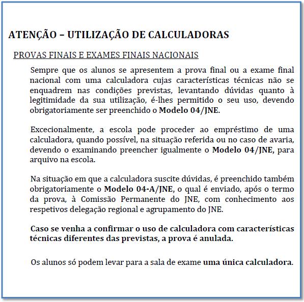 b) Nos exames finais nacionais de Matemática A (635), somente para resolução do Caderno 1, Matemática B (735) e Matemática Aplicada às Ciências Sociais (835) só são autorizadas as calculadoras que