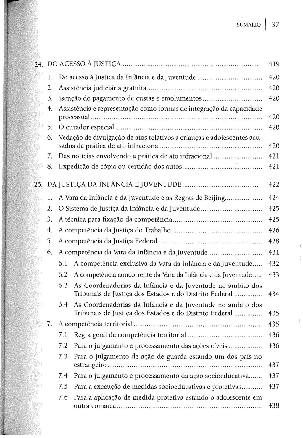 SUMÁRIO I 37 24. DO ACESSO ÀJUSnçA... 419 l. Do acesso à Justiça da Infância e da Juventude...... 420 2. Assistência judiciária gratuita... 420 3. Isenção do pagamento de custas e emolumentos... 420 4.