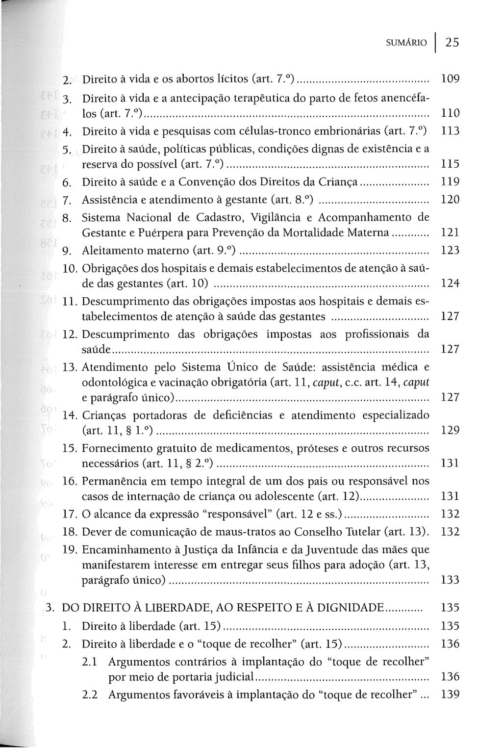 SUMÁRIO I 25 2. Direito à vida e os abortos lícitos (art. 7. )... 109 3. Direito à vida e a antecipação terapêutica do parto de fetos anencéfalos (art. 7. )... 110 4.