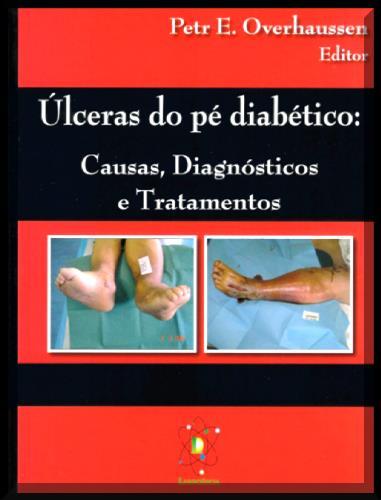 Saúde Saúde / Diabetes / Pé / Úlcera Úlceras do pé diabético Úlceras do pé diabético : causas, diagnósticos e tratamentos / ed.