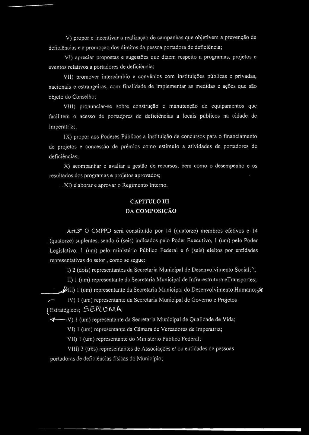 estrangeiras, com finalidade de implementar as medidas e ações que são objeto do Conselho; VIII) pronunciar-se sobre construção e manutenção de equipamentos que facilitem o acesso de portacjpres de