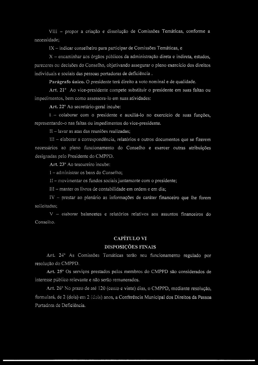 Parágrafo único. O presidente terá direito a voto nominal e de qualidade. Art.