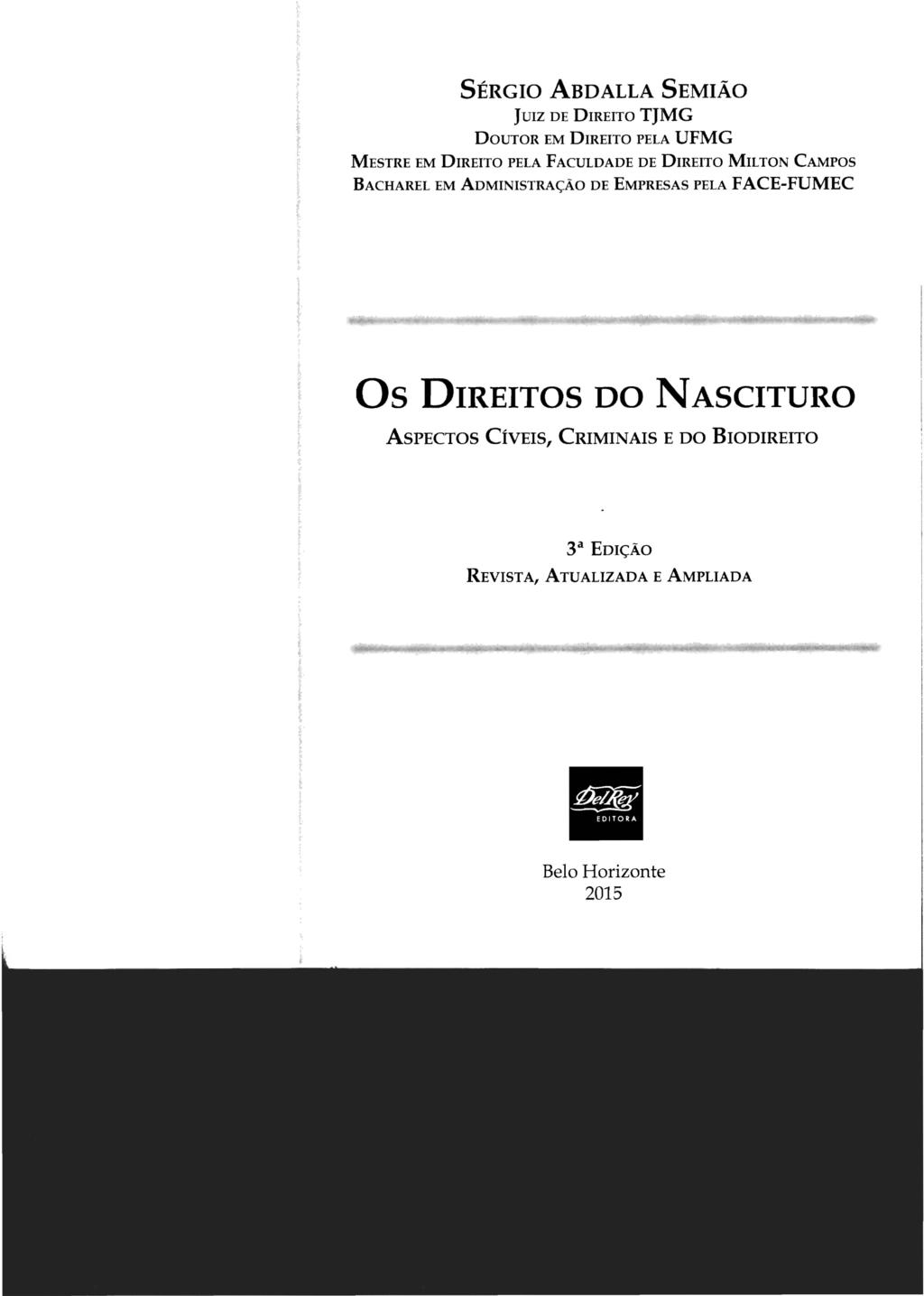 SÉRGIO ABDALLA SEMIÃO JUIZ DE DIREITO TJMG DOUTOR EM DIREITO PELA UFMG MESTRE EM DIREITO PELA FACULDADE DE DIREITO MILTON CAMPOS BACHAREL EM ADMINISTRAÇÃO DE