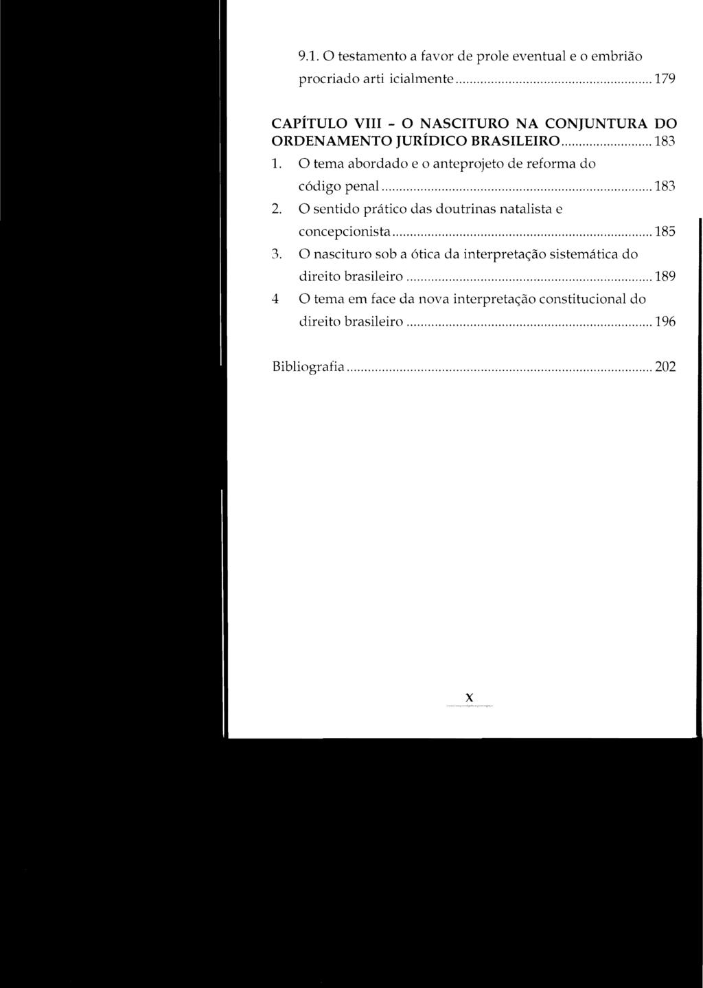 9.1. O testamento a favor de prole eventual e o embrião procriado arti icialmente... 179 CAPÍTULO VIII - O NASCITURO NA CONJUNTURA DO ORDENAMENTO JURÍDICO BRASILEIRO... 183 1.