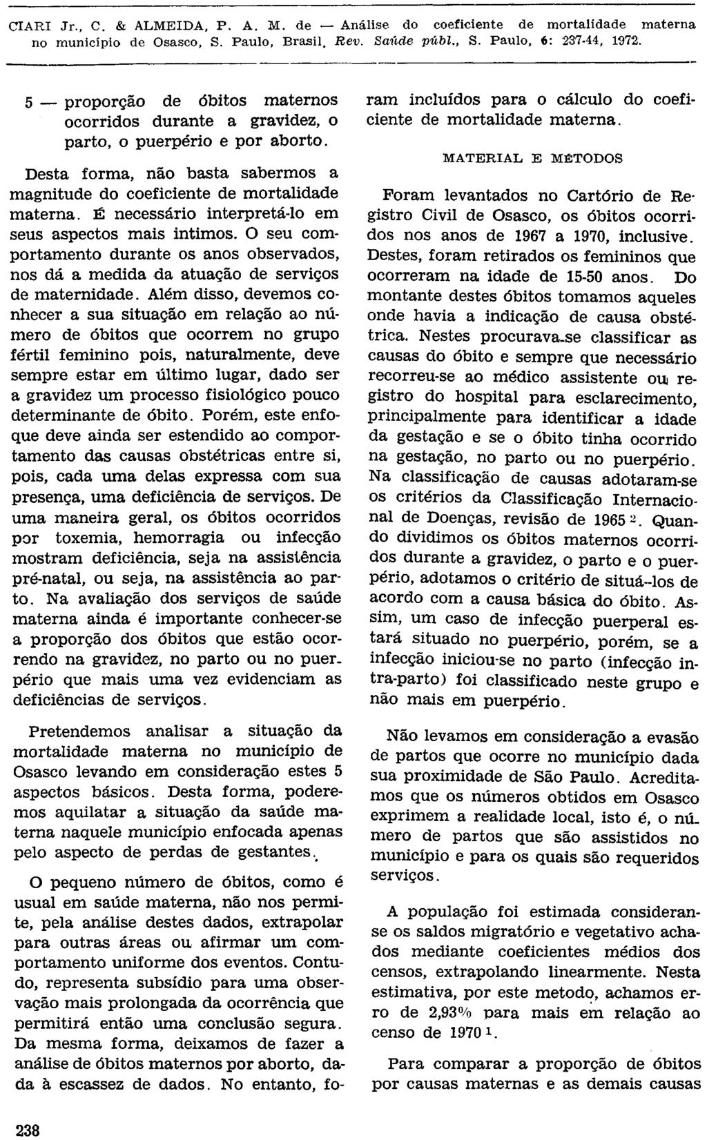 5 proporção de óbitos maternos ocorridos durante a gravidez, o parto, o puerpério e por aborto. deficiências de serviços.